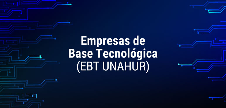 Primera convocatoria para la creación y promoción de Empresas de Base Tecnológica (EBT UNAHUR)
